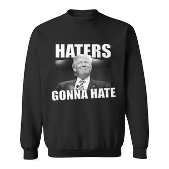 Haters Gonna Hate Trump Sweatshirt - Monsterry