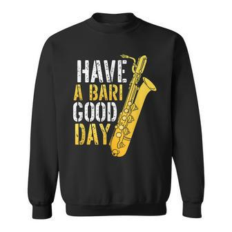 Have A Bari Good Day Saxophone Sax Saxophonist Sweatshirt - Seseable