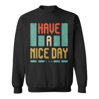 Have A Nice Day Men Women Sweatshirt Graphic Print Unisex - Thegiftio