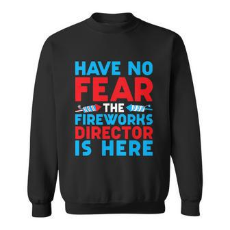 Have No Fear Fireworks Director Is Here Funny July 4Th Usa Sweatshirt - Monsterry AU