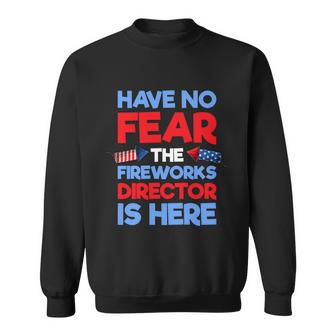 Have No Fear Fireworks Director Is Here Funny July Th Sweatshirt - Monsterry