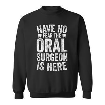 Have No Fear The Oral Surgeon Is Here - Oral Surgeon Sweatshirt - Thegiftio UK