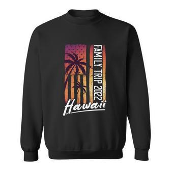 Hawaii Family Vacation 2022 Hawaii Family Trip 2022 Gift Sweatshirt - Thegiftio
