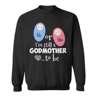 He Or She Im Still A Godmother To Be Gender Reveal Sweatshirt - Thegiftio UK