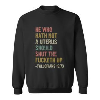 He Who Hath No Uterus Shall Shut The Fcketh Up Retro Vintage Sweatshirt - Monsterry AU