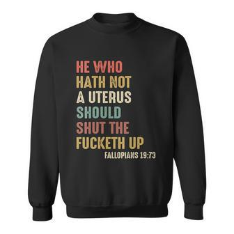 He Who Hath No Uterus Should Shut The Fucketh Up V2 Sweatshirt - Monsterry AU