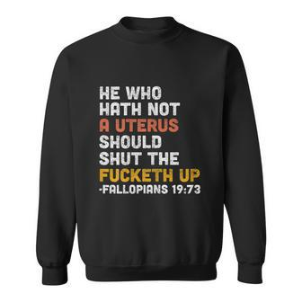 He Who Hath Not A Uterus Should Shut The Fucketh V2 Sweatshirt - Monsterry