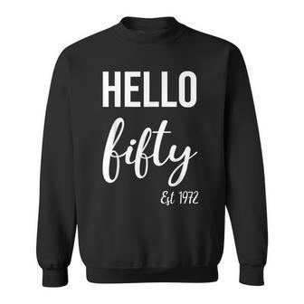 Hello 50 Fifty Est 1972 50Th Birthday 50 Years Old Sweatshirt - Seseable