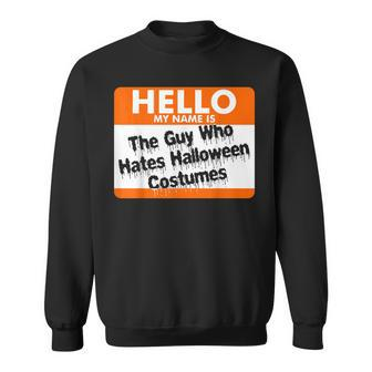 Hello My Name Is The Guy Who Hates Halloween Costumes Men Women Sweatshirt Graphic Print Unisex - Thegiftio UK