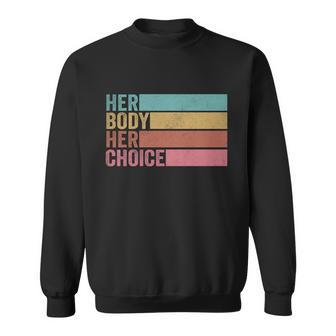 Her Body Her Choice Pro Choice Reproductive Rights Cute Gift Sweatshirt - Monsterry AU