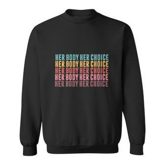 Her Body Her Choice Retro Pro Choice Womens Rights Sweatshirt - Seseable