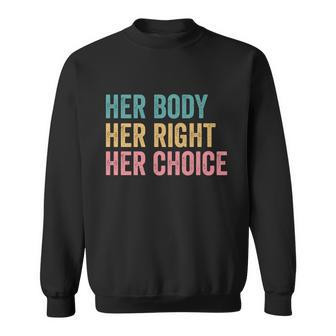 Her Body Her Right Her Choice Pro Choice Reproductive Rights Gift Sweatshirt - Monsterry