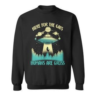 Here For The Cats Humans Are Gross Sweatshirt - Monsterry AU