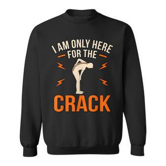 Here For The Crack Chiropractor Chiropractic Surgeon Graphic Sweatshirt - Thegiftio UK