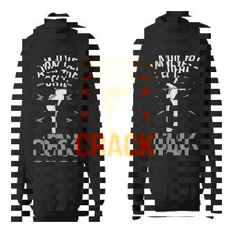 Here For The Crack Chiropractor Chiropractic Surgeon Graphic Sweatshirt - Thegiftio