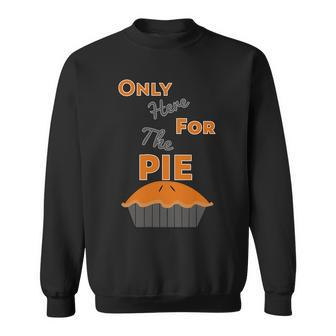 Here For The Pie Funny Thanksgiving Sweatshirt - Monsterry