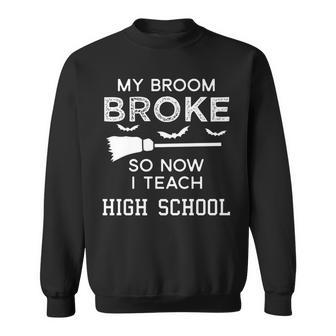 High School Teacher Halloween My Broom Broke Men Women Sweatshirt Graphic Print Unisex - Thegiftio UK