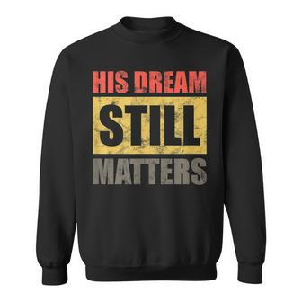 His Dream Still Matters Martin Luther King Day Human Rights Sweatshirt - Seseable