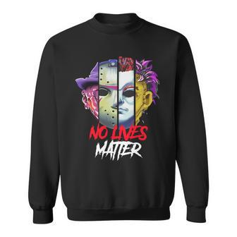 Horror Villains No Lives Matter Sweatshirt - Monsterry