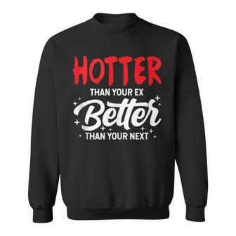 Hotter Than Your Ex - Better Than Your Next Funny Boyfriend Sweatshirt - Thegiftio