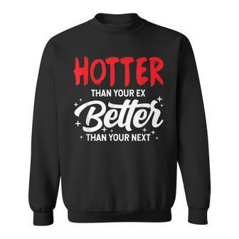 Hotter Than Your Ex - Better Than Your Next Funny Boyfriend Sweatshirt - Seseable