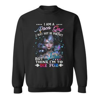 I Am A Pisces Girl I May Not Be Perfectt Birthday Sweatshirt - Thegiftio UK