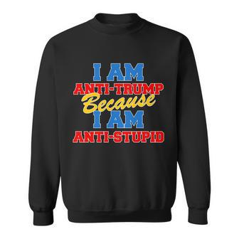 I Am Anti Trump Because I Am Anti Stupid Not My President Tshirt Sweatshirt - Monsterry