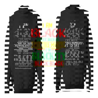 I Am Black Every Month But This Month Im Blackity Black Men Women Sweatshirt Graphic Print Unisex - Thegiftio