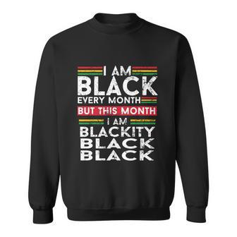 I Am Black Every Month But This Month Im Blackity Black Tshirt Sweatshirt - Monsterry CA