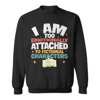 I Am Too Emotionally Attached To Fictional Characters Funny Sweatshirt - Thegiftio UK