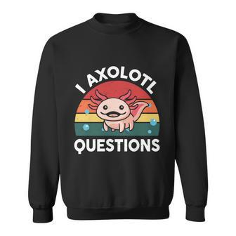 I Axolotl Questions Cute Axolotl Sweatshirt - Monsterry DE