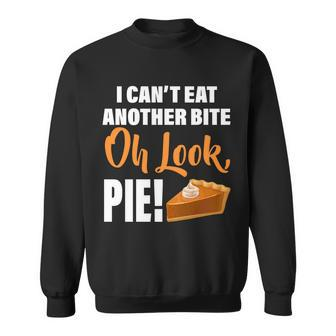 I Cant Eat Another Bite Oh Look Pie Tshirt Sweatshirt - Monsterry