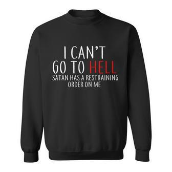 I Cant Go To Hell Satan Has A Restraining Order On Me Sweatshirt - Monsterry CA