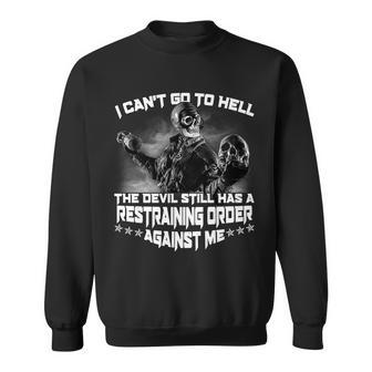 I Cant Go To Hell The Devil Has A Restraining Order Against Me Tshirt Sweatshirt - Monsterry CA