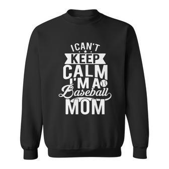 I Cant Keep Calm Im A Baseball Mom Mothers Day Tshirt Sweatshirt - Monsterry UK