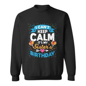 I Cant Keep Calm Its My Sister Birthday Graphic Design Printed Casual Daily Basic Sweatshirt - Thegiftio UK