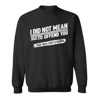 I Did Not Mean To Offend You That Was Just A Bonus V3 Sweatshirt - Seseable