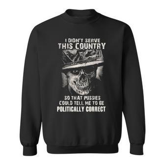 I Didnt Serve - Tell Me To Be Politically Correct Sweatshirt - Seseable