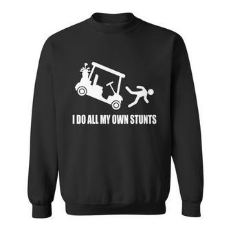 I Do All My Own Stunts Funny Golfer Sweatshirt - Monsterry DE