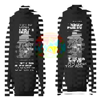 I Don T Need Therapy I Just Need To Go Camping Sweatshirt - Thegiftio