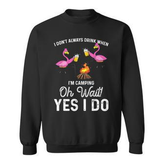 I Dont Always Drink When Im Camping Oh Wait Yes I Do Flamingo Sweatshirt - Thegiftio UK