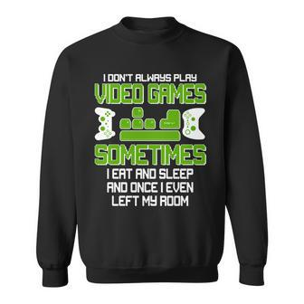 I Dont Always Play Video Games Gamer Tshirt Sweatshirt - Monsterry