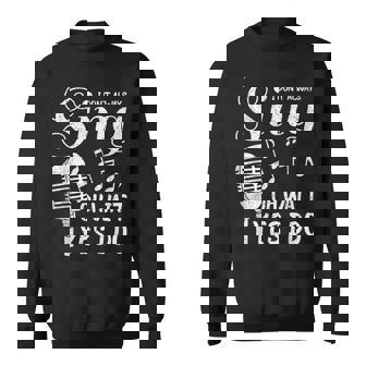 I Dont Always Sing Oh Wait Yes I Do Singer Vocalist Sweatshirt - Thegiftio