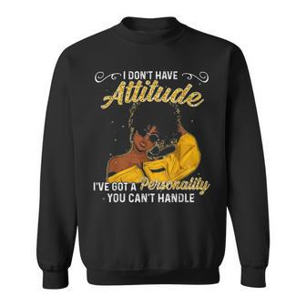 I Dont Have Attitude Ive Got A Personality You Cant Handle Sweatshirt - Thegiftio UK