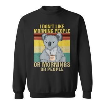I Dont Like Morning People Or Mornings Or People Koala Sweatshirt - Thegiftio