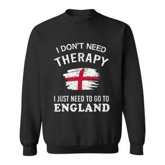 I Dont Need Therapy I Just Need Go To England Funny British Graphic Design Printed Casual Daily Basic Sweatshirt - Thegiftio UK