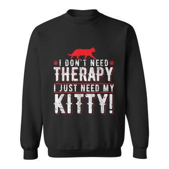 I Dont Need Therapy I Just Need My Kitty Men Women Mom Dad Graphic Design Printed Casual Daily Basic Sweatshirt - Thegiftio UK
