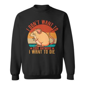I Dont Want To Cook Anymore I Want To Die Funny Mice Mouse Sweatshirt - Thegiftio UK