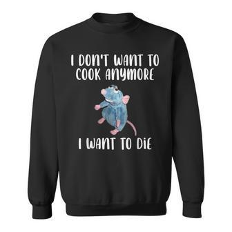 I Dont Want To Cook Anymore I Want To Die Funny Mouse Sweatshirt - Thegiftio UK