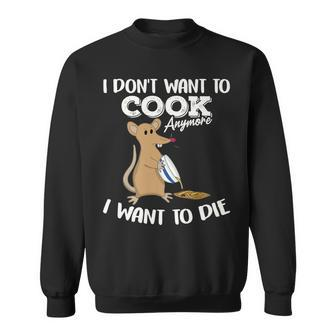 I Dont Want To Cook Anymore I Want To Die Funny Sarcasm Sweatshirt - Thegiftio UK